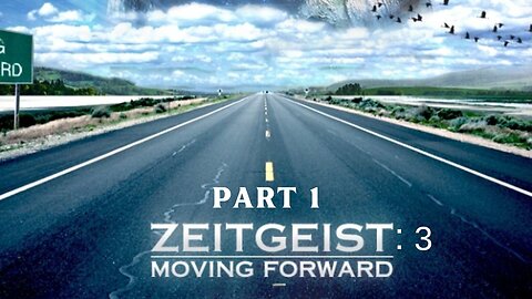 PART 1 of 2 -Zeitgeist III Moving Forward (2011) - How Humanity Set The Stage For Its Own Extinction