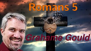 Eternal Security 9 - the "much more"s of Romans 5