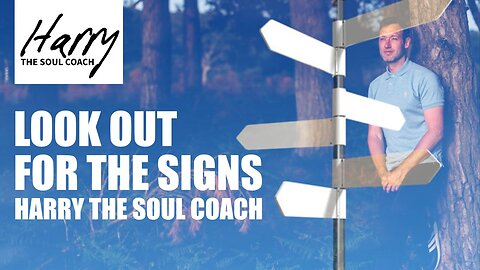 Look Out For The Signs - Harry The Soul Coach