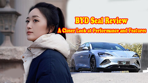 BYD Seal Review: A Closer Look at Performance and Features