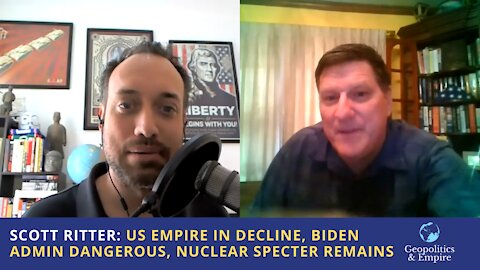 Scott Ritter: US Empire in Decline, Biden Administration is Dangerous, Nuclear Specter Remains