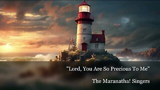 "Lord, You Are So Precious To Me" The Maranatha Singers
