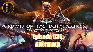 Crown of the Oathbreaker - Episode 035 - Aftermath