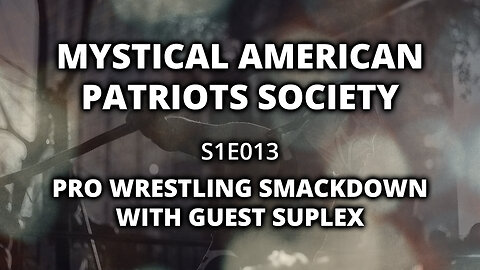 S1E013: Pro Wrestling SMACKDOWN w/ guest SUPLEX