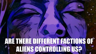 Are There Different Factions of Aliens Controlling Us? - Samuel Hofman