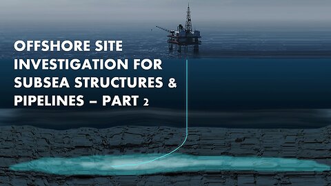 Offshore Site Investigation for Subsea Structures & Pipelines - Part 2