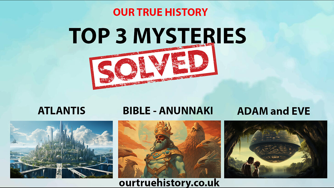 TOP 3 MYSTERIES SOLVED! ATLANTIS, BIBLE - ANUNNAKI, ADAM and EVE with