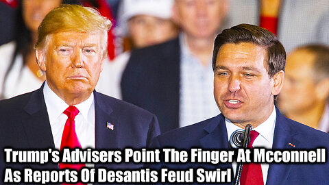 Trump's Advisers Point The Finger At Mcconnell As Reports Of Desantis Feud Swirl - Nexa News