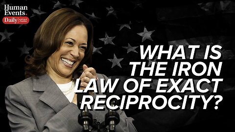 WHAT IS THE IRON LAW OF EXACT RECIPROCITY? KAMALA IS ABOUT TO FIND OUT