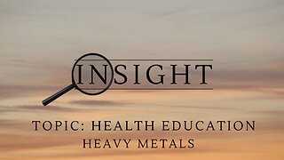 Insight Ep.26 TOPIC: Health Education, Heavy Metals