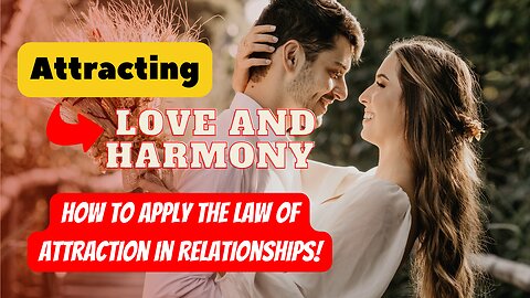 Attracting Harmony and Restoring Relationships through THE LAW OF ATTRACTION