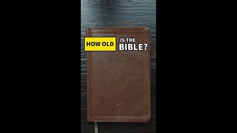 How Old Is the Bible?