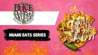 MIAMI EATS SERIES: "DULCE VIDA MEXICAN RESTAURANT"