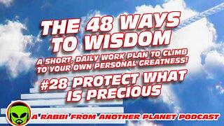 The 48 Ways to Wisdom #28 Protect What Is Precious