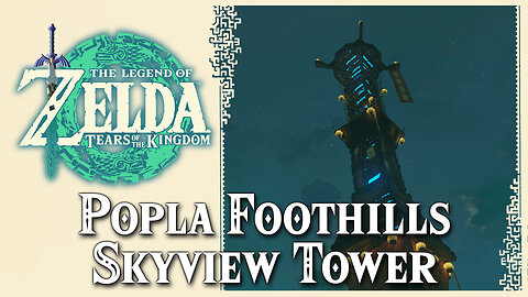 Popla Foothills Skyview Tower • Zelda Tears of the Kingdom TOTK