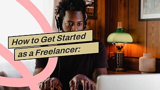 How to Get Started as a Freelancer: Tips for Beginners - The Facts