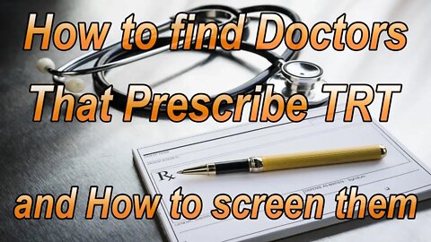 How to find doctors that prescribe Testosterone Replacement Therapy and how to screen them!