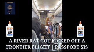 A River Rat Got Kicked Off A Frontier Flight | Passport Sis