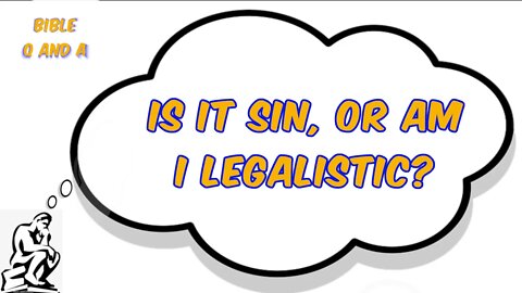 Is it Sin, or Am I Legalistic?