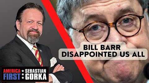 Bill Barr disappointed us all. Lee Smith with Sebastian Gorka One on One