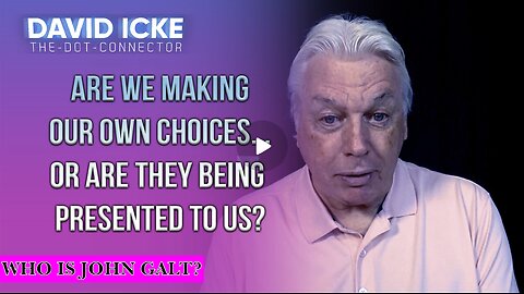 David Icke-Are We Making Our Own Choices... Or Are They Being Presented To Us? TY JGANON, SGANON