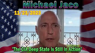 Michael Jaco HUGE Intel 11/23/23: "The CIA Deep State Is Still In Action"