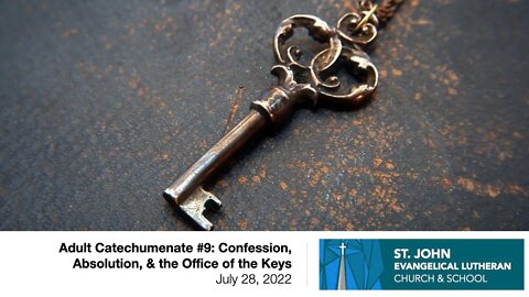 Adult Catechumenate #9: Confession, Absolution, & the Office of the Keys - July 28, 2022