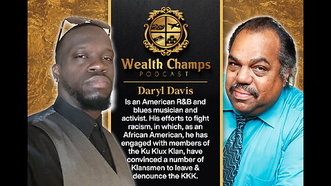 Wealth Champs #16 Mr. Daryl Davis only black man to infiltrate the KKK and live to tell about it.