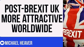 Brexit UK Admired MORE Worldwide Since Leaving EU