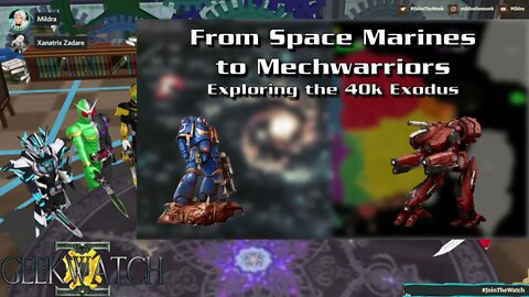 GeekWatch #54: From Space Marines to MechWarriors - Exploring the 40k Exodus