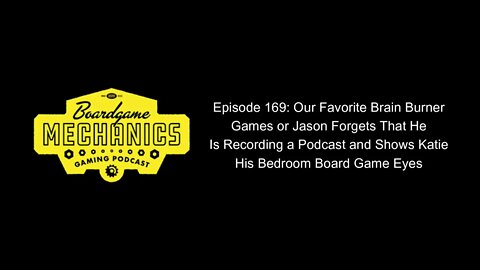 Episode 169: Our Favorite Brain Burner Games or Jason Forgets That He Is Recording a Podcast and...