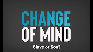 Change of Mind - Slave or Son?
