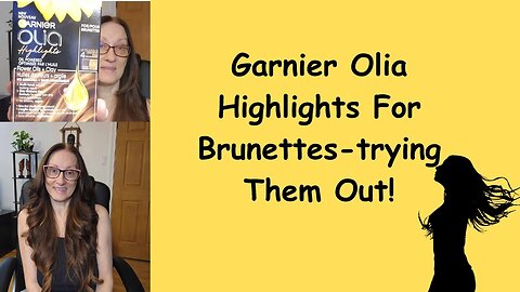 Garnier Olia Highlights For Brunettes-trying Them Out!