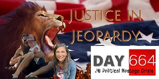 Justice in Jeopardy DAY 664 #J6 Political Hostage Crisis