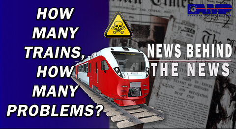 How Many Trains, How Many Problems? | NEWS BEHIND THE NEWS May 1st, 2023