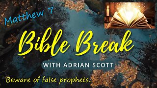 Bible Break With Adrian Scott - Matthew 7 - Truth And Testimony The Broadcast