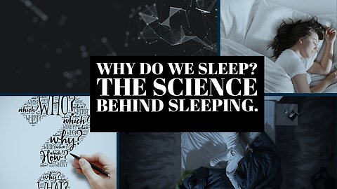 Why do we sleep. The Science behind sleeping.