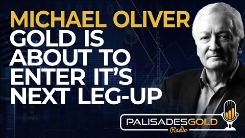 Michael Oliver: Gold is About to Enter it's Next Leg-Up