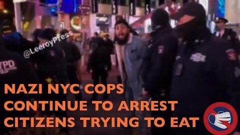 NAZI NYC Cops Continue to Arrest People For Trying to Eat