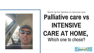 Quick Tip for Families in ICU: Palliative Care vs INTENSIVE CARE AT HOME, Which One to Choose?