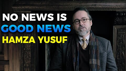 No News is Good News: Hamza Yusuf's Motivational Wisdom