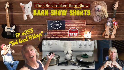 "Barn Show Shorts" Ep. #253 “Feel Good Fridays”
