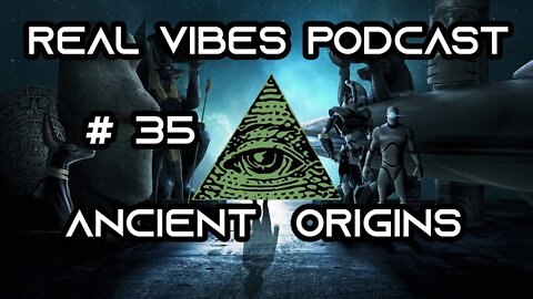 Real Vibes Podcast #35 - Ancient Origins and Technology