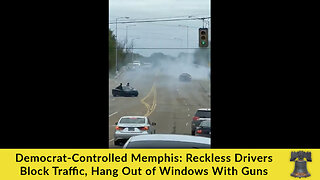 Democrat-Controlled Memphis: Reckless Drivers Block Traffic, Hang Out of Windows With Guns