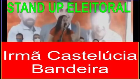 Stand Up Eleitoral - Candidato Irmã Castelúcia Bandeira