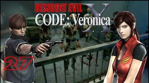RESIDENT EVIL: CODE VERONICA X - Episode 27: Valve Searching