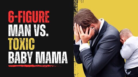 Unveiling the Battle: Toxic Baby Mama Drama vs. The Six-Figure Man (Ep. 12)