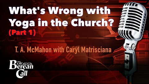 What is Wrong with Yoga in the Church? (Part 1) - with Caryl Matrisciana