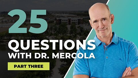 25 Questions with Dr. Mercola | Part 3: Questions 18-25