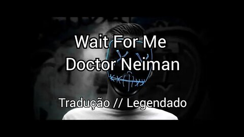 Doctor Neiman - Wait For Me [ Tradução // Legendado ] (NoCopyrightSound)